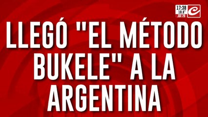 Llegó "el metodo Bukele" a la Argentina