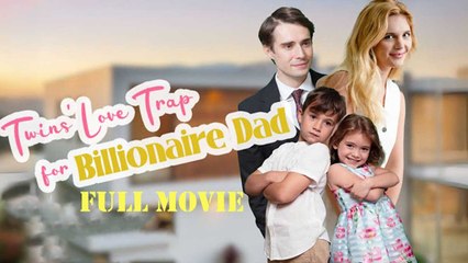 Twins Love Trap for Billionaire Dad Full Movie