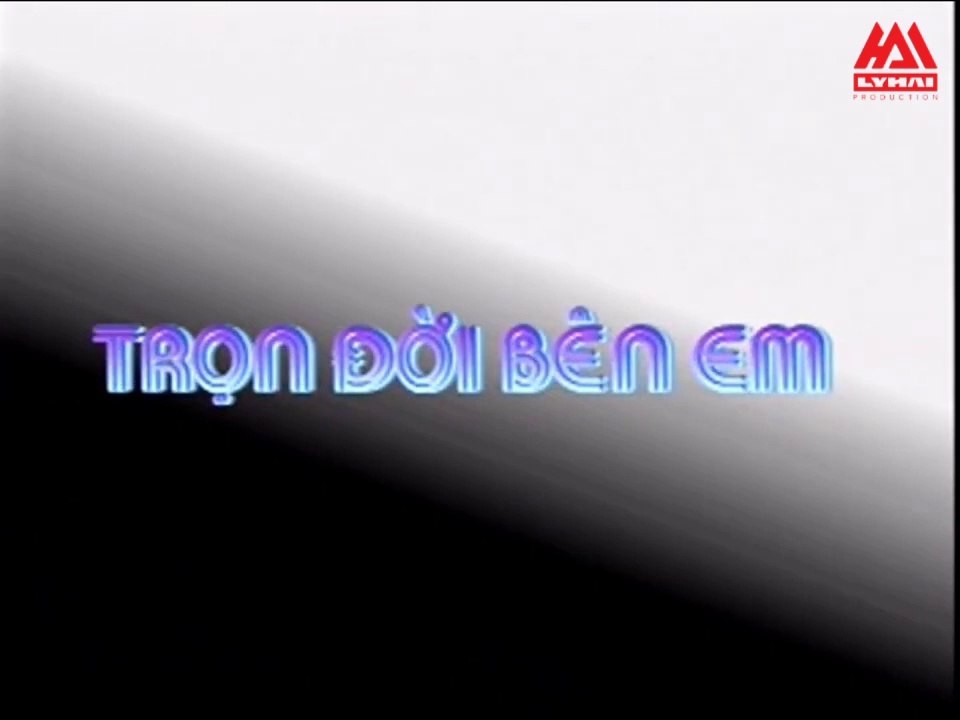 LÝ HẢI - Phim Ca Nhạc Trọn Đời Bên Em (Vol.1)