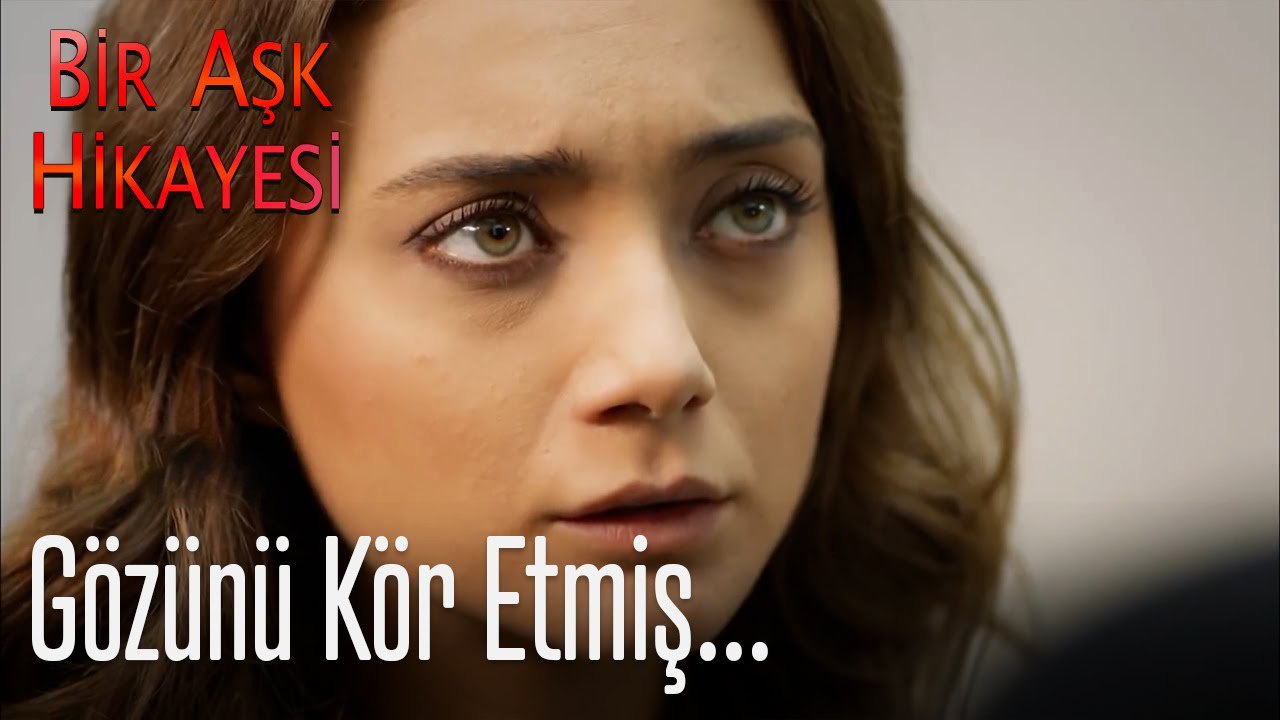 Aşk senin gözünü kör etmiş - Bir Aşk Hikayesi