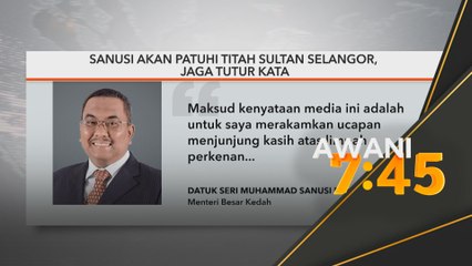 Sanusi akan patuhi titah Sultan Selangor, jaga tutur kata