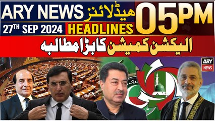 ARY News 5 PM Headlines 27th September 2024 | Election Commission's big demand