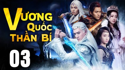 VƯƠNG QUỐC THẦN BÍ - Tập 03 (Lồng Tiếng) | Phim Bộ Cổ Trang Trung Quốc Hay Nhất