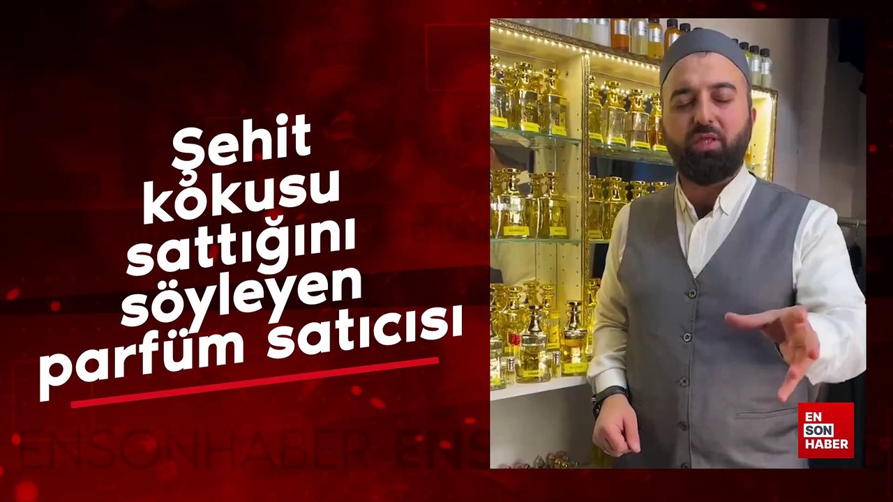 Şehit kokusu sattığını söyleyen parfüm satıcısı