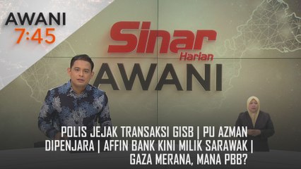 AWANI 7:45 [27/09/2024] – Polis jejak transaksi GISB | PU Azman dipenjara | Affin Bank kini milik Sarawak | Gaza merana, mana PBB?