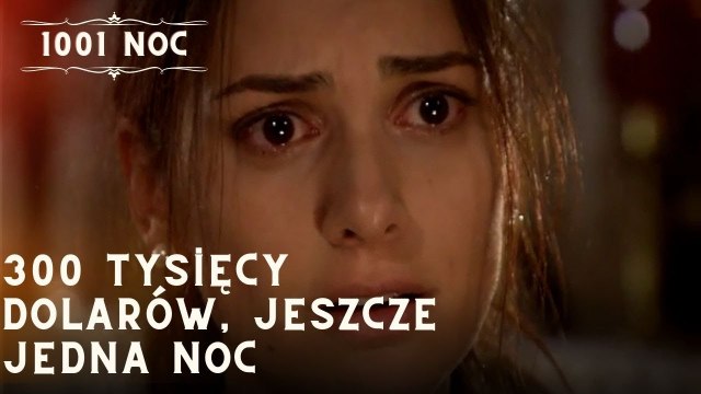 300 tysięcy dolarów, jeszcze jedna noc| 1001 Noc - Odcinek 8