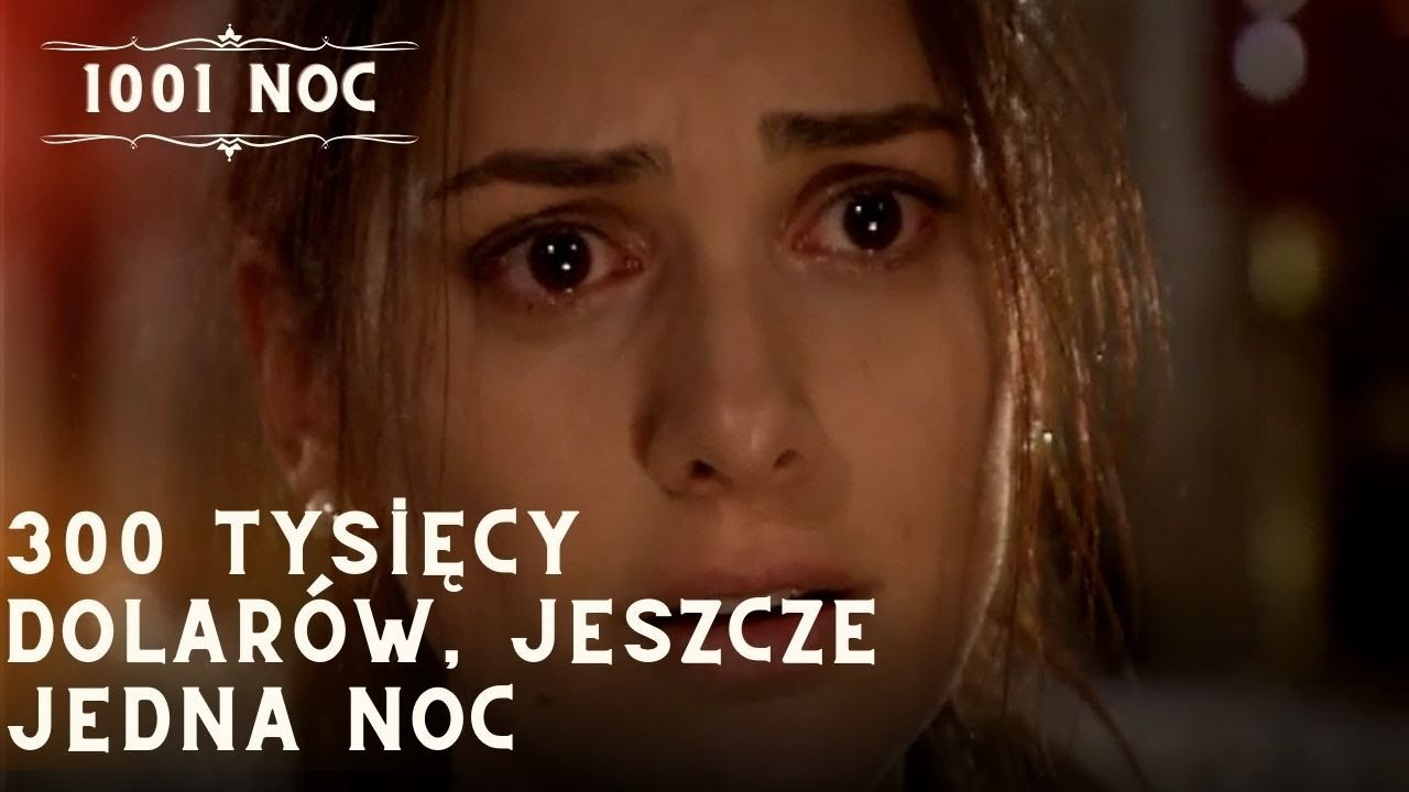 300 tysięcy dolarów, jeszcze jedna noc| 1001 Noc - Odcinek 8