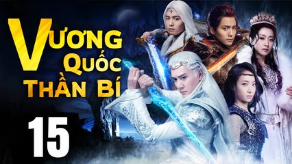 VƯƠNG QUỐC THẦN BÍ - Tập 15 (Lồng Tiếng) | Phim Bộ Cổ Trang Trung Quốc Hay Nhất