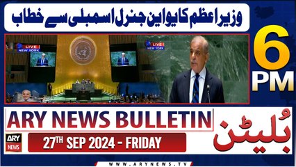 ARY News 6 PM Bulletin | 27th Sep 2024 | PM Shehbaz's Important Address At UN General Assembly