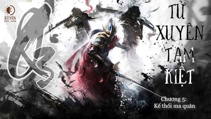 Tử Xuyên Tam kiệt - Quyển 3_ Huyết Thủ Mạt Y - Chương 5_ Kế thối ma quân - Xuyên Thời gian