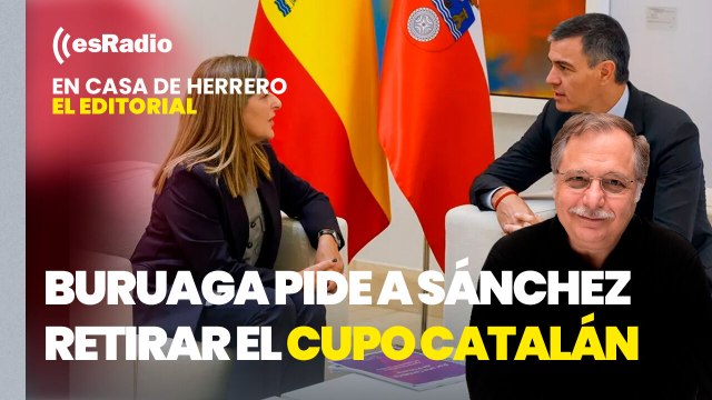Editorial Luis Herrero: Buruaga pide a Sánchez retirar el cupo catalán