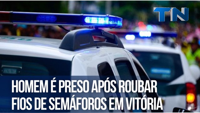 Homem é preso após roubar fios de semáforos em Vitória