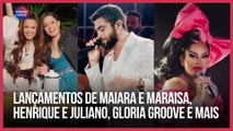 Lançamentos de Maiara e Maraisa, Henrique e Juliano, Gloria Groove e mais | Playlist da Semana