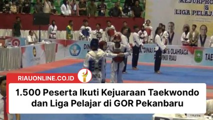 1.500 Peserta Ikuti Kejuaraan Taekwondo dan Liga Pelajar di GOR Pekanbaru