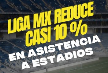 Liga MX reduce casi 10% asistencia a estadios