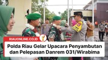 Polda Riau Gelar Upacara Penyambutan dan Pelepasan Danrem 031 Wirabima