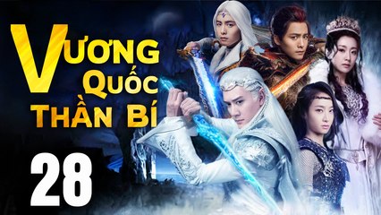VƯƠNG QUỐC THẦN BÍ - Tập 28 (Lồng Tiếng) | Phim Bộ Cổ Trang Trung Quốc Hay Nhất
