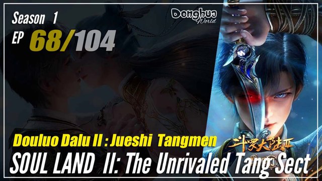 【Douluo Dalu 2】 S1 Eps. 68 - Soul Land 2 : The Unrivaled Tang Sect | Donghua - 1080P