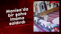 Manisa'da bir şahıs imama saldırdı