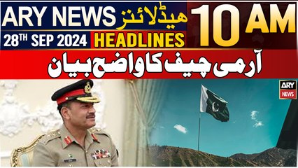 ARY News 10 AM Headlines | 28th September 2024 | Exclusive statement of COAS