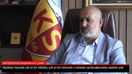 Kayserispor Başkanı Ali Çamlı, Beşiktaş maçı için iddialı konuştu