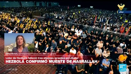 Informe desde Beirut: Hezbolá confirma la muerte de su líder Hassan Nasrallah