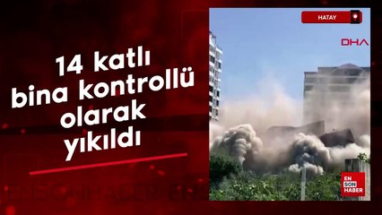 Hatay'da ağır hasarlı 14 katlı bina kontrollü yıkıldı