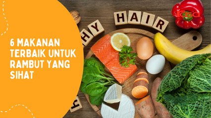 6 Makanan Terbaik Untuk Rambut Yang Sihat