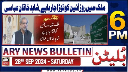 ARY News 6 PM Bulletin | 28th Sep 2024 | Shahid Khaqan Abbasi's Big Statement