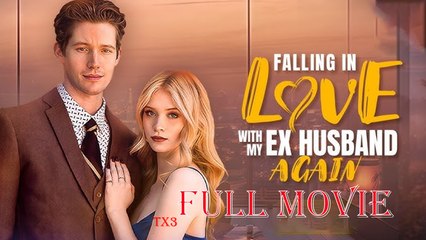 Falling in Love with my Ex Husband Again Full Movie