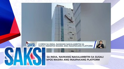 SAKSI Recap: 2 crew sa India, naiwang nakalambitin sa gusali matapos masira ang inaapakang platform (Originally aired on Sept. 30, 2024 )
