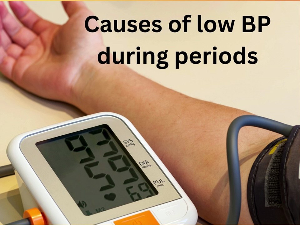 Low blood pressure during periods, why BP is low during periods, how to cure low BP during periods,