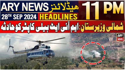 ARY News 11 PM Headlines | 28th September 2024 | North Waziristan:MIT Helicopter - Latest Update