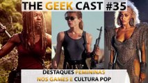 The Geek Cast #35 Personagens femininas em destaque na cultura pop 2022 #TGCast