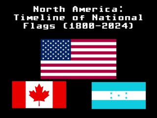 North America: Timeline of National Flags (1800-2024)