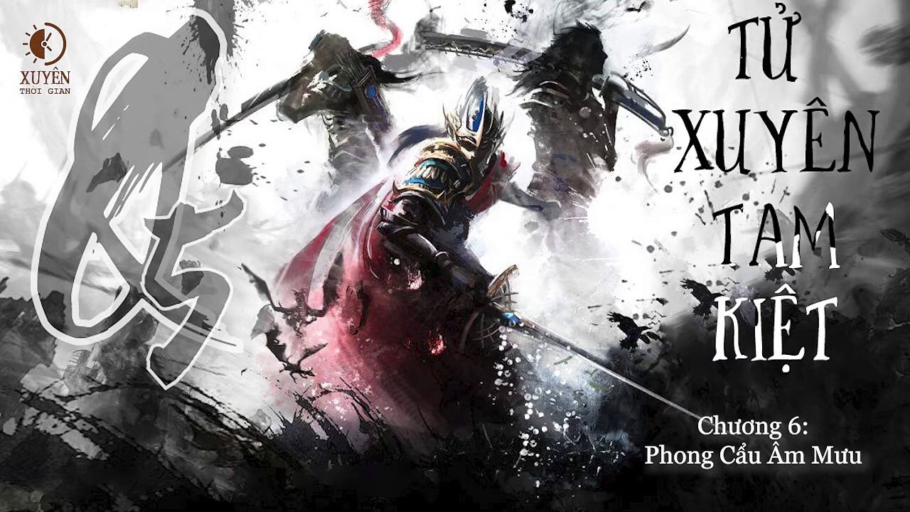Tử Xuyên Tam kiệt - Quyển 5_ Trung trinh phản tặc - Chương 6_ Phong cẩu âm mưu - Xuyên Thời gian
