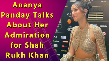 Ananya Panday Talks About Her Admiration for Shah Rukh Khan