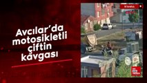 Avcılar’da motosikletli çiftin kavgası