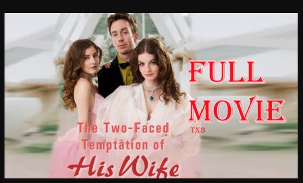 The Two-Faced Temptation Of His Wife Full Movie