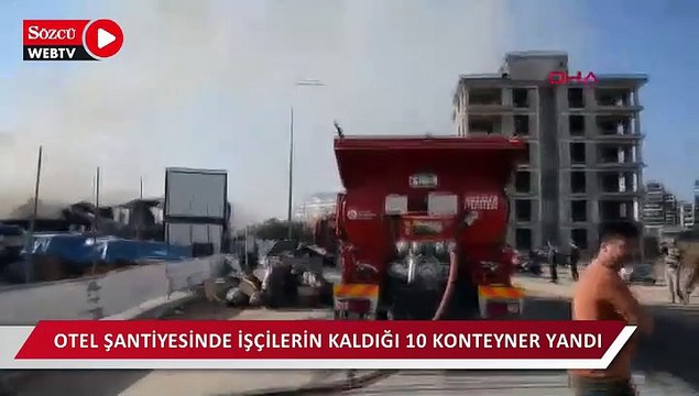 Otel şantiyesinde işçilerin kaldığı 10 konteyner yandı