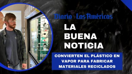 Convierten el plástico en vapor para fabricar materiales reciclados | La buena noticia