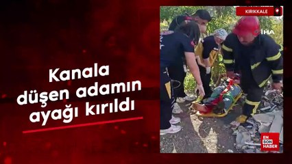 Kırıkkale'de kanala düşen adamın ayağı kırıldı