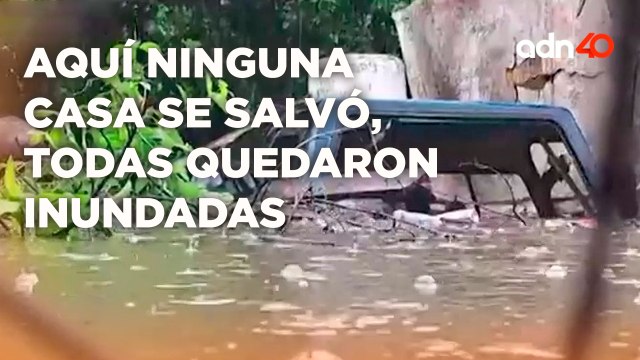 Aquí ninguna casa se salvó, todas quedaron inundadas
