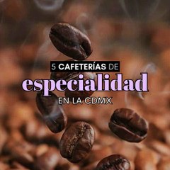 Cafeterías de especialidad en CDMX