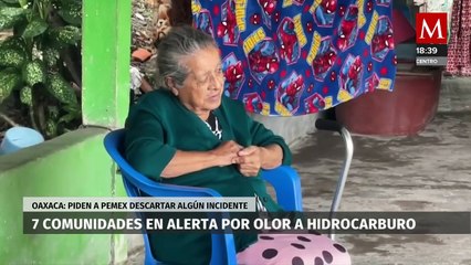 Fuerte olor a hidrocarburo mantienen en alerta a 7 comunidades de Oaxaca