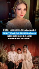 BUCIN MAKSIMAL, SELVI ANANDA TERNYATA RELA PINDAH AGAMA DEMI MENIKAH DENGAN GIBRAN RAKABUMING