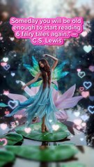 Someday you will be old enough to start reading fairy tales again." – C.S. Lewis