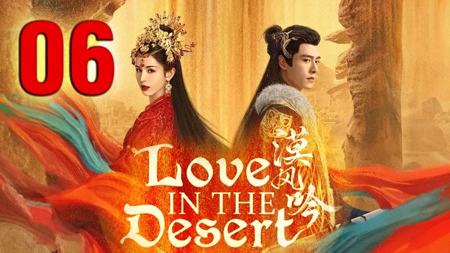 Love In The Desert Episode 6 ENG SUB (2024) Chinese Historica Romance