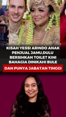 Kisah Yessi Arindo Anak Penjual Jamu, Dulu Bersihkan Toilet Kini Bahagia Dinikahi Bule dan Punya Jabatan Tinggi