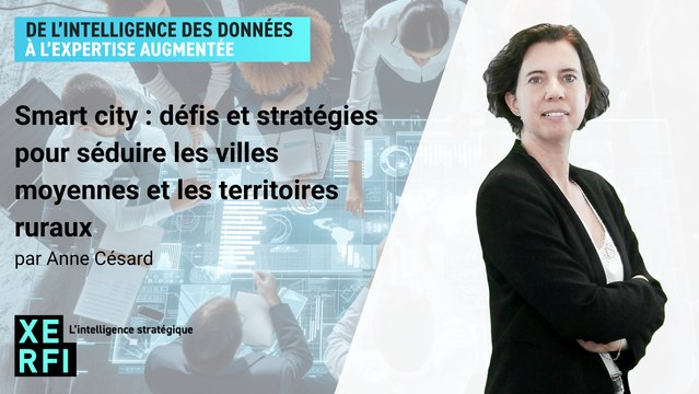 Smart city : défis et stratégies pour séduire les villes moyennes et les territoires ruraux [Anne Césard]